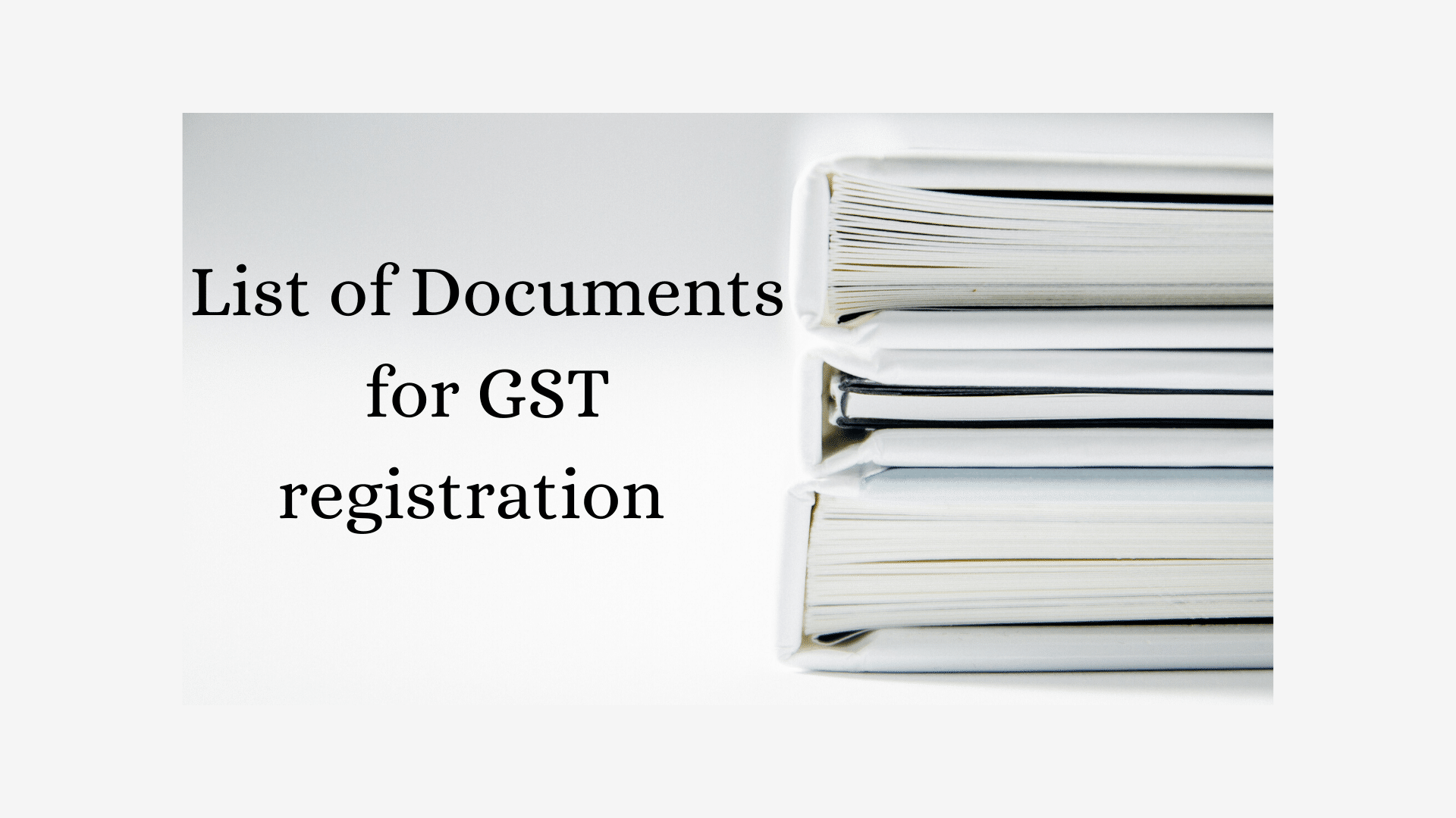 List of documents for GST registration